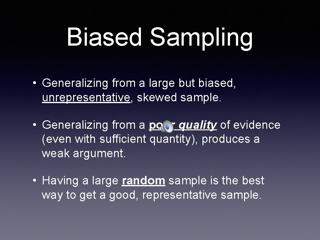 Biased Sampling • Generalizing from a large but biased, unrepresentative, skewed sample. • Generalizing