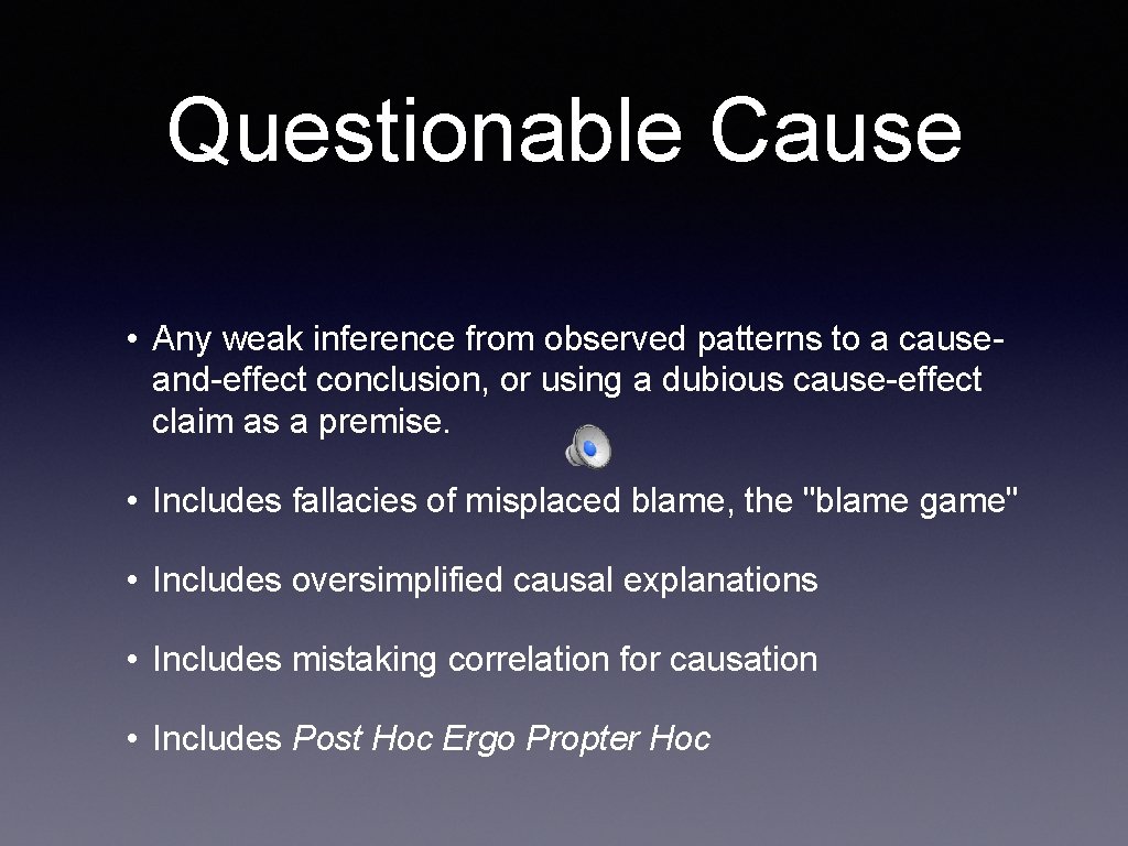 Questionable Cause • Any weak inference from observed patterns to a causeand-effect conclusion, or