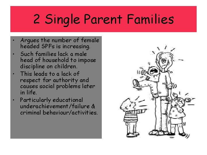 2 Single Parent Families • Argues the number of female headed SPFs is increasing.