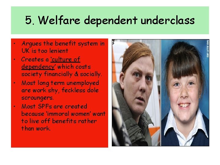 5. Welfare dependent underclass • Argues the benefit system in UK is too lenient
