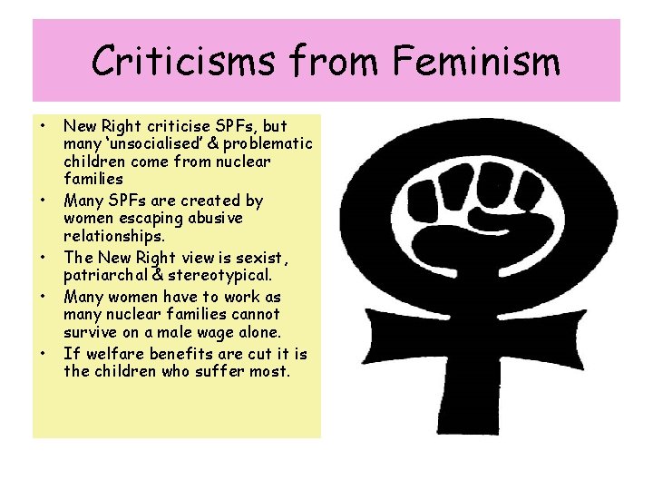 Criticisms from Feminism • • • New Right criticise SPFs, but many ‘unsocialised’ &