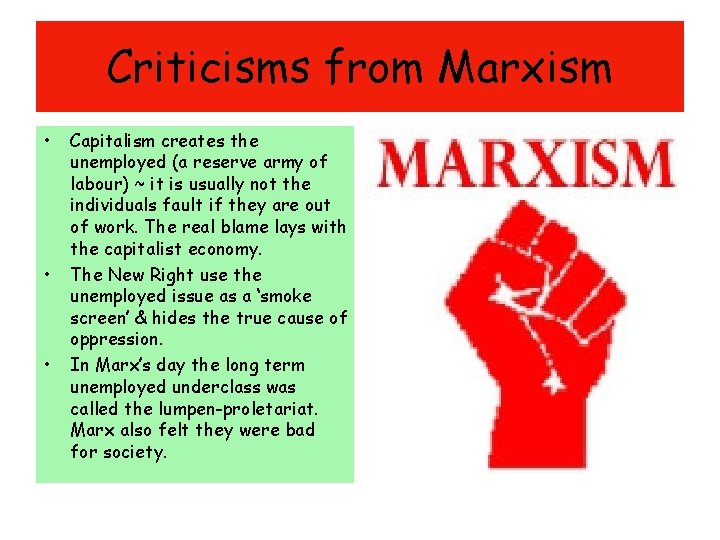 Criticisms from Marxism • • • Capitalism creates the unemployed (a reserve army of