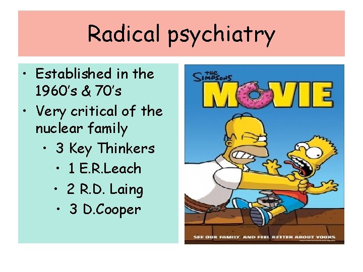 Radical psychiatry • Established in the 1960’s & 70’s • Very critical of the