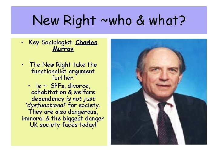 New Right ~who & what? • Key Sociologist: Charles Murray • The New Right