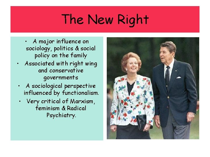 The New Right • A major influence on sociology, politics & social policy on