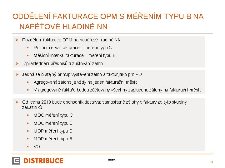 ODDĚLENÍ FAKTURACE OPM S MĚŘENÍM TYPU B NA NAPĚŤOVÉ HLADINĚ NN Ø Rozdělení fakturace