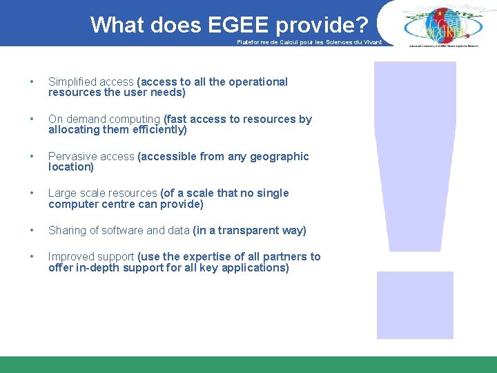 What does EGEE provide? Plateforme de Calcul pour les Sciences du Vivant • Simplified