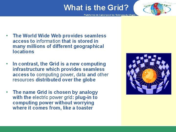 What is the Grid? Plateforme de Calcul pour les Sciences du Vivant • The