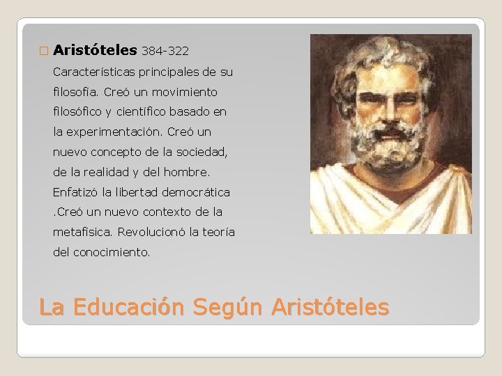 � Aristóteles 384 -322 Características principales de su filosofía. Creó un movimiento filosófico y � Aristóteles 384 -322 Características principales de su filosofía. Creó un movimiento filosófico y