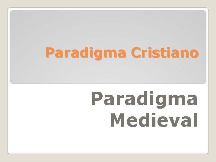 Paradigma Cristiano Paradigma Medieval Paradigma Cristiano Paradigma Medieval
