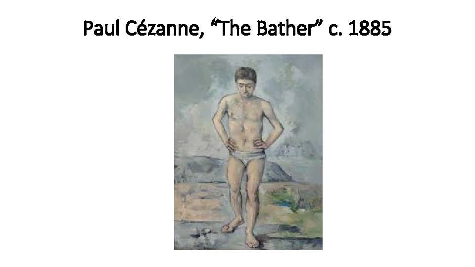 Paul Cézanne, “The Bather” c. 1885 
