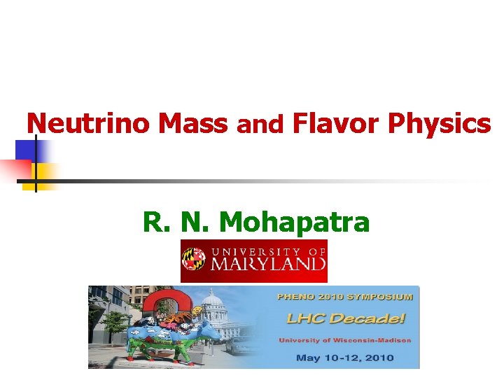 Neutrino Mass and Flavor Physics R. N. Mohapatra 