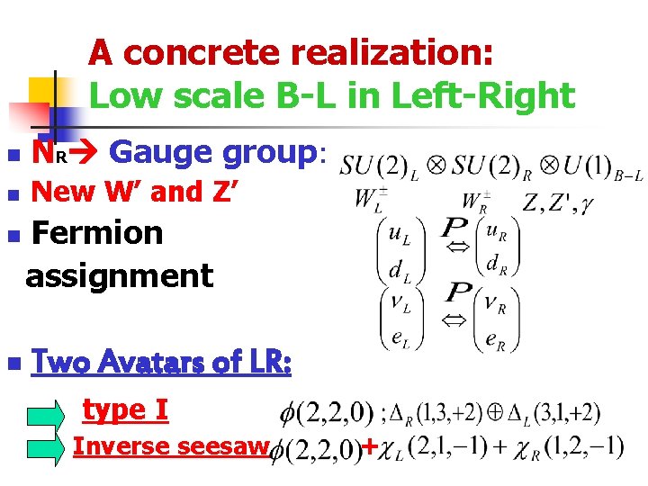 A concrete realization: Low scale B-L in Left-Right n NR Gauge group: n New