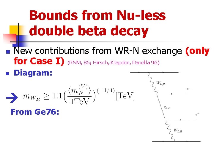Bounds from Nu-less double beta decay n n New contributions from WR-N exchange (only