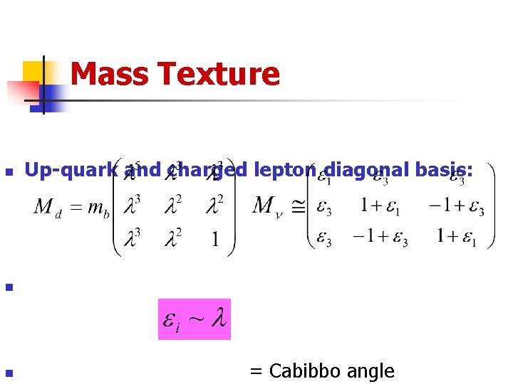 Mass Texture n Up-quark and charged lepton diagonal basis: n n = Cabibbo angle
