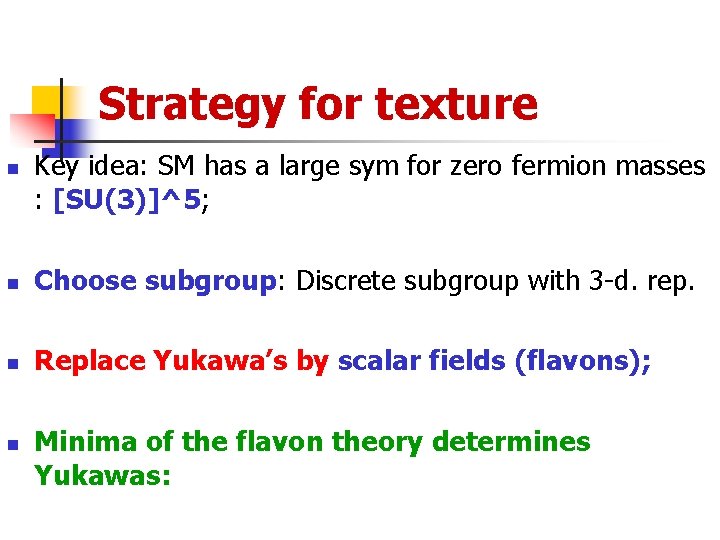 Strategy for texture n Key idea: SM has a large sym for zero fermion