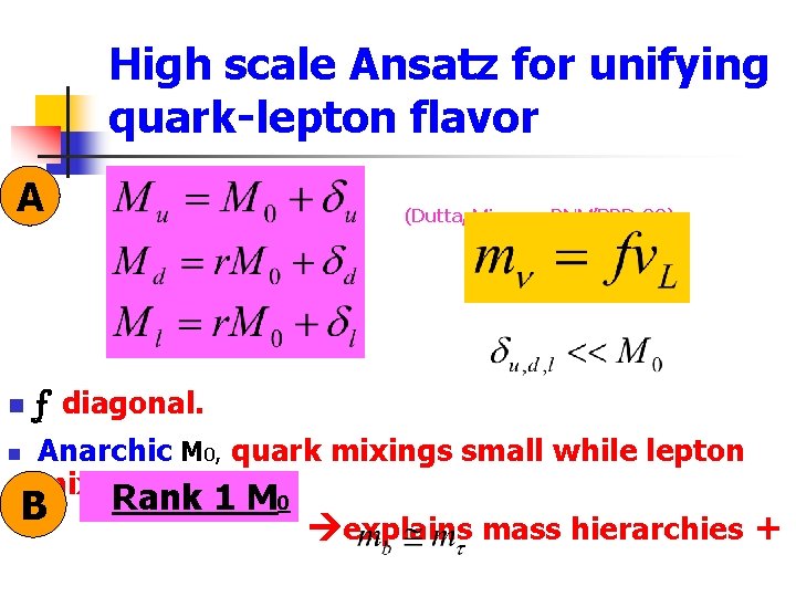 High scale Ansatz for unifying quark-lepton flavor A n (Dutta, Mimura, RNM’PRD-09) f diagonal.