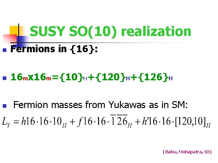 SUSY SO(10) realization n Fermions in {16}: n 16 mx 16 m={10}H+{126}H n Fermion