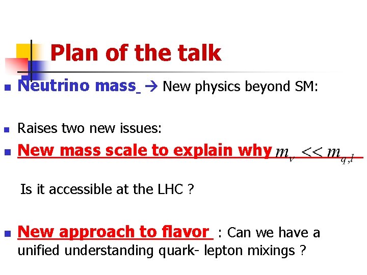 Plan of the talk n Neutrino mass New physics beyond SM: n Raises two
