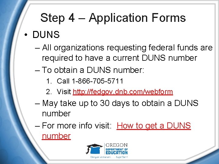 Step 4 – Application Forms • DUNS – All organizations requesting federal funds are