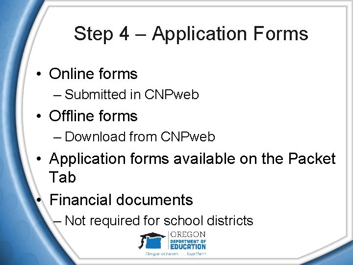 Step 4 – Application Forms • Online forms – Submitted in CNPweb • Offline