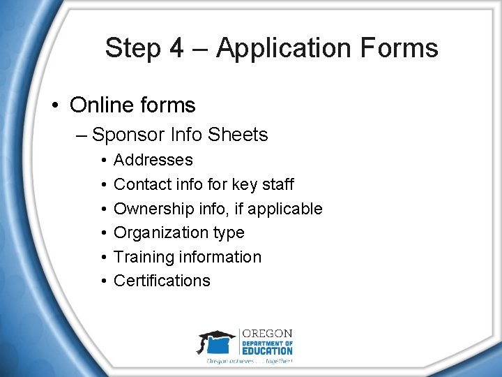 Step 4 – Application Forms • Online forms – Sponsor Info Sheets • •
