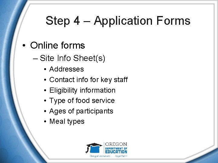 Step 4 – Application Forms • Online forms – Site Info Sheet(s) • •