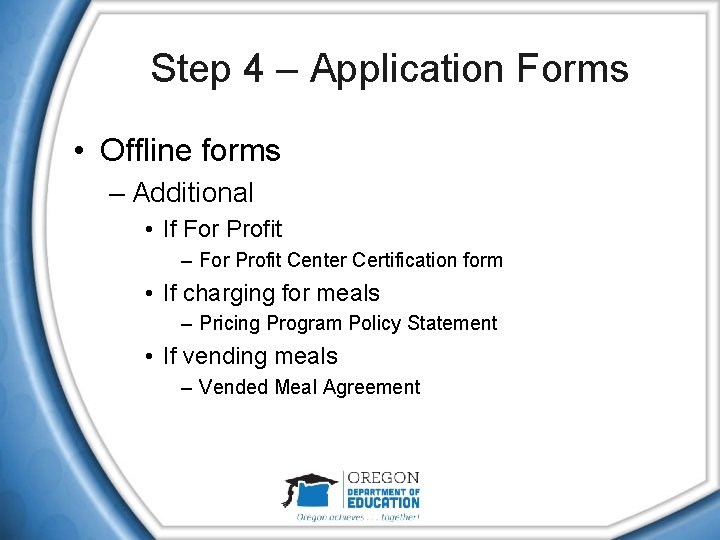 Step 4 – Application Forms • Offline forms – Additional • If For Profit