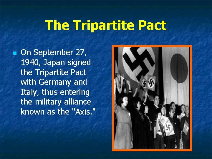 The Tripartite Pact n On September 27, 1940, Japan signed the Tripartite Pact with