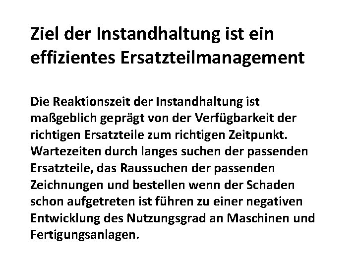 Ziel der Instandhaltung ist ein effizientes Ersatzteilmanagement Die Reaktionszeit der Instandhaltung ist maßgeblich geprägt