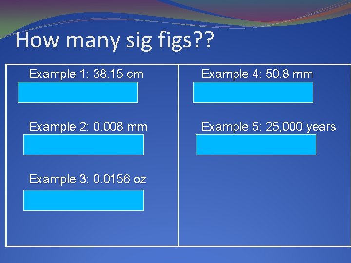 How many sig figs? ? Example 1: 38. 15 cm Answer: 4 sig figs