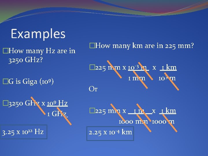 Examples �How many Hz are in 3250 GHz? �G is Giga (109) � 3250 Examples �How many Hz are in 3250 GHz? �G is Giga (109) � 3250