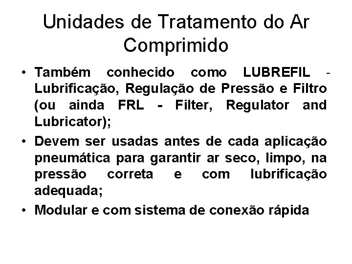 Unidades de Tratamento do Ar Comprimido • Também conhecido como LUBREFIL Lubrificação, Regulação de