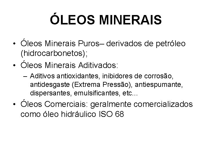 ÓLEOS MINERAIS • Óleos Minerais Puros– derivados de petróleo (hidrocarbonetos); • Óleos Minerais Aditivados: