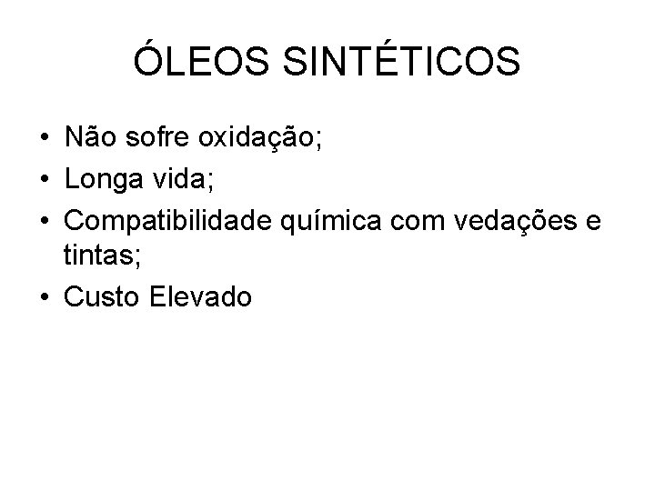 ÓLEOS SINTÉTICOS • Não sofre oxidação; • Longa vida; • Compatibilidade química com vedações