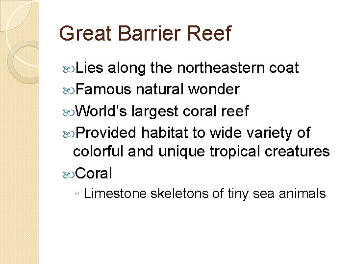 Great Barrier Reef Lies along the northeastern coat Famous natural wonder World’s largest coral