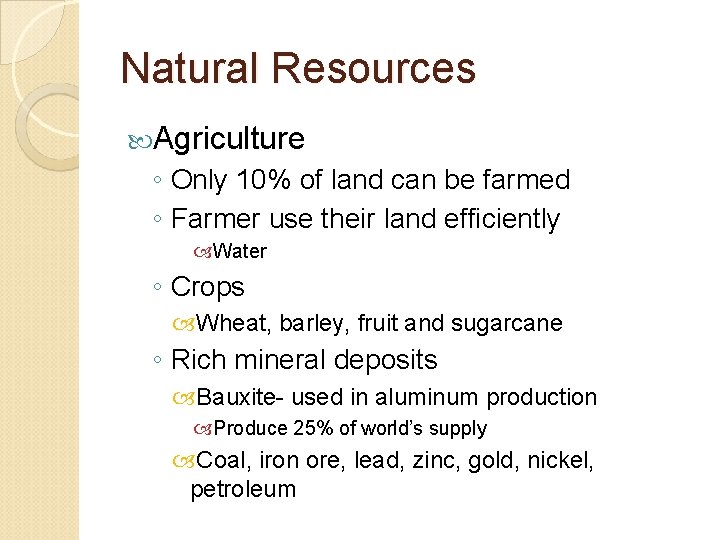 Natural Resources Agriculture ◦ Only 10% of land can be farmed ◦ Farmer use