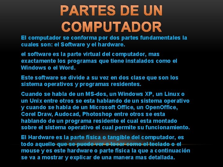 PARTES DE UN COMPUTADOR El computador se conforma por dos partes fundamentales la cuales