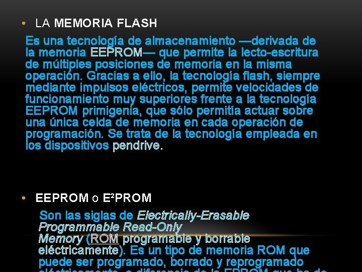  • LA MEMORIA FLASH Es una tecnología de almacenamiento —derivada de la memoria