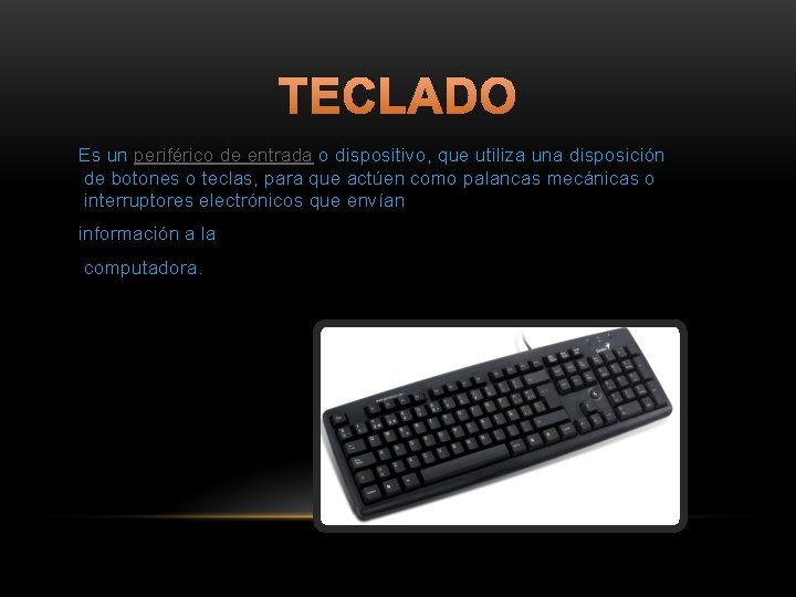 TECLADO Es un periférico de entrada o dispositivo, que utiliza una disposición de botones