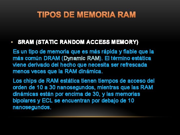 TIPOS DE MEMORIA RAM • SRAM (STATIC RANDOM ACCESS MEMORY) Es un tipo de