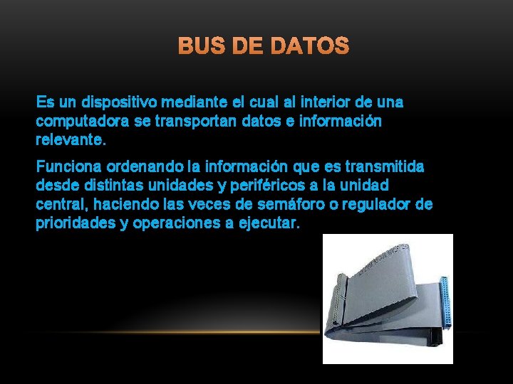 BUS DE DATOS Es un dispositivo mediante el cual al interior de una computadora