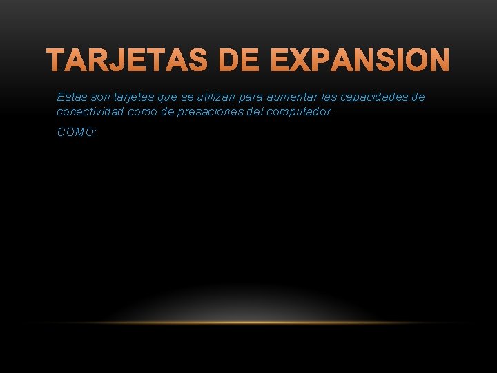 TARJETAS DE EXPANSION Estas son tarjetas que se utilizan para aumentar las capacidades de