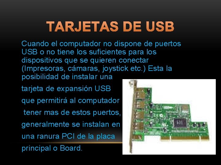 TARJETAS DE USB Cuando el computador no dispone de puertos USB o no tiene