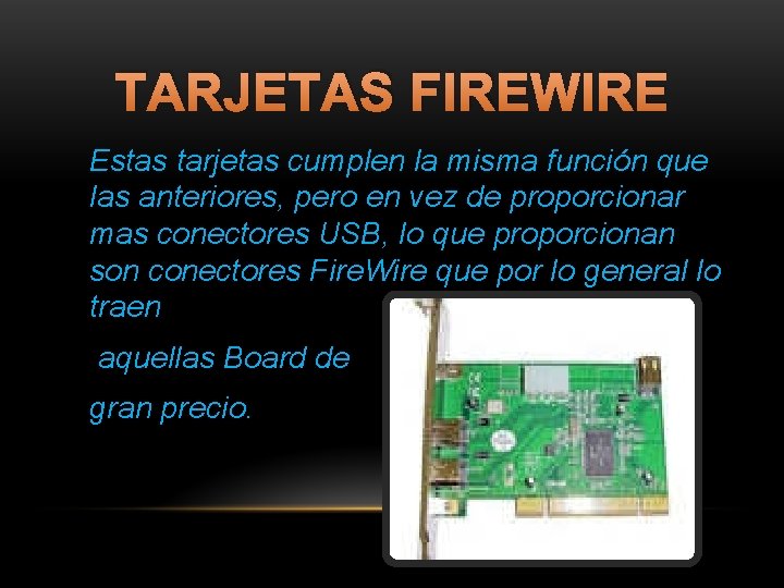 TARJETAS FIREWIRE Estas tarjetas cumplen la misma función que las anteriores, pero en vez