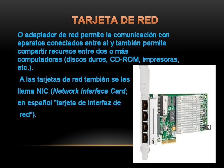 TARJETA DE RED O adaptador de red permite la comunicación con aparatos conectados entre