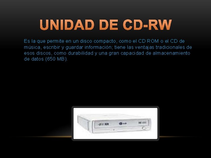 UNIDAD DE CD-RW Es la que permite en un disco compacto, como el CD