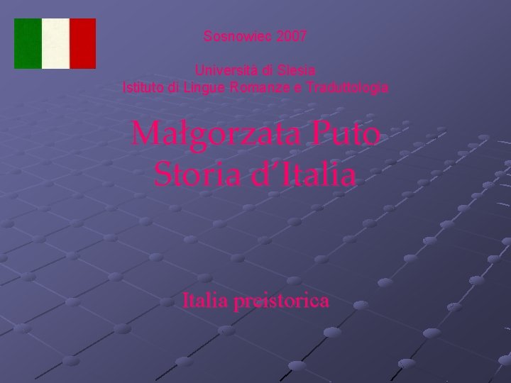 Sosnowiec 2007 Università di Slesia Istituto di Lingue Romanze e Traduttologia Małgorzata Puto Storia