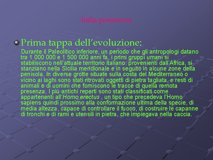 Italia preistorica Prima tappa dell’evoluzione: Durante il Paleolitico inferiore, un periodo che gli antropologi