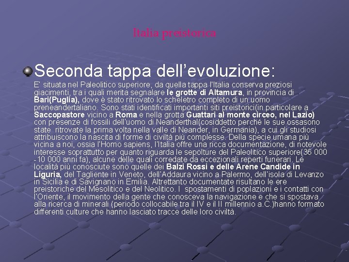 Italia preistorica Seconda tappa dell’evoluzione: E’ situata nel Paleolitico superiore, da quella tappa l’Italia